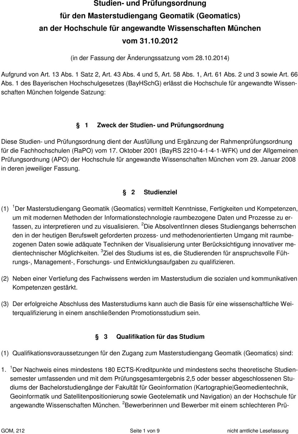 1 des Bayerischen Hochschulgesetzes (BayHSchG) erlässt die Hochschule für angewandte Wissenschaften München folgende Satzung: 1 Zweck der Studien- und Prüfungsordnung Diese Studien- und
