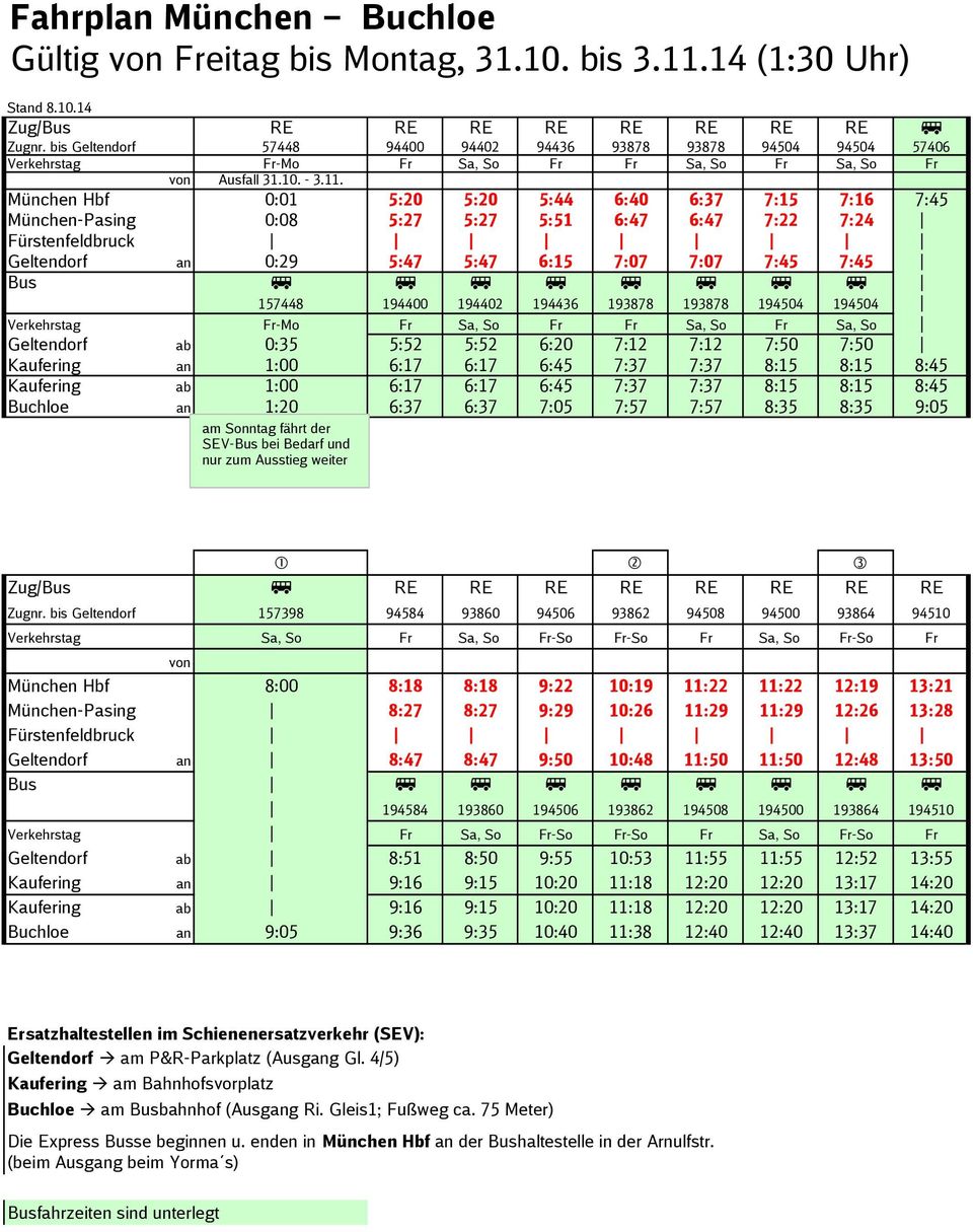 München Hbf 0:01 5:20 5:20 5:44 6:40 6:37 7:15 7:16 7:45 München-Pasing 0:08 5:27 5:27 5:51 6:47 6:47 7:22 7:24 Fürstenfeldbruck Geltendorf an 0:29 5:47 5:47 6:15 7:07 7:07 7:45 7:45 Bus 157448