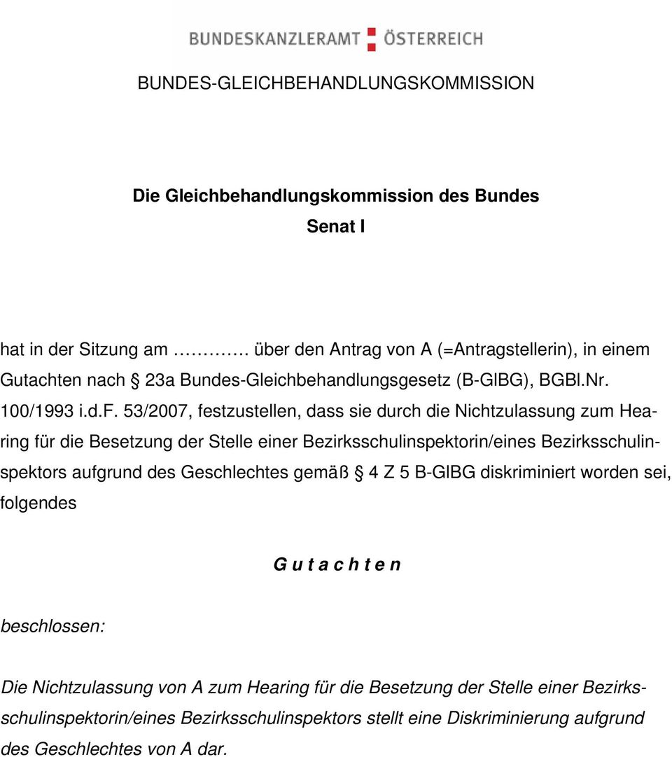 53/2007, festzustellen, dass sie durch die Nichtzulassung zum Hearing für die Besetzung der Stelle einer Bezirksschulinspektorin/eines Bezirksschulinspektors aufgrund des