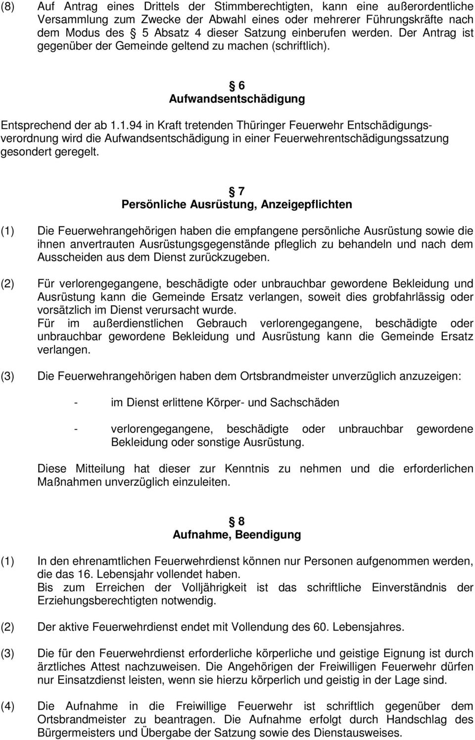 1.94 in Kraft tretenden Thüringer Feuerwehr Entschädigungsverordnung wird die Aufwandsentschädigung in einer Feuerwehrentschädigungssatzung gesondert geregelt.