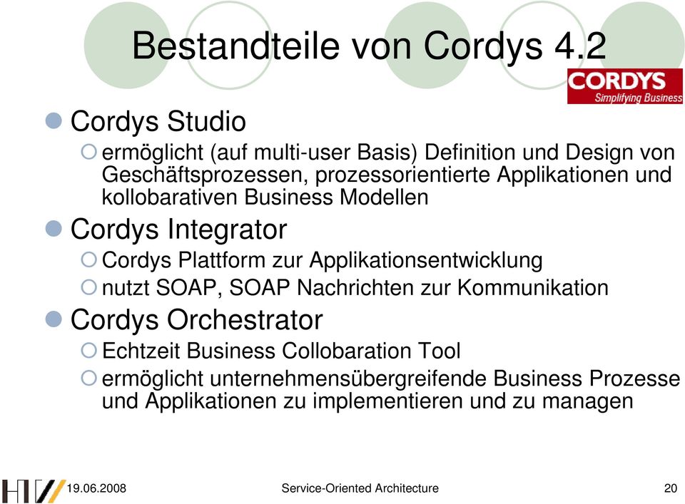 Applikationen und kollobarativen Business Modellen Cordys Integrator Cordys Plattform zur Applikationsentwicklung nutzt SOAP,