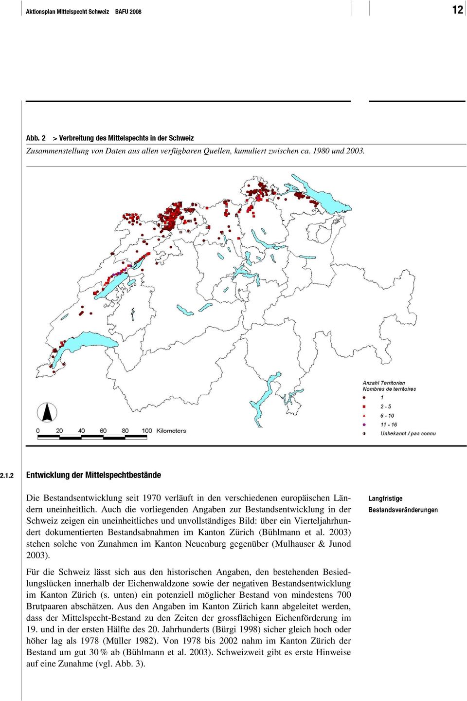 (Bühlmann et al. 2003) stehen solche von Zunahmen im Kanton Neuenburg gegenüber (Mulhauser & Junod 2003).