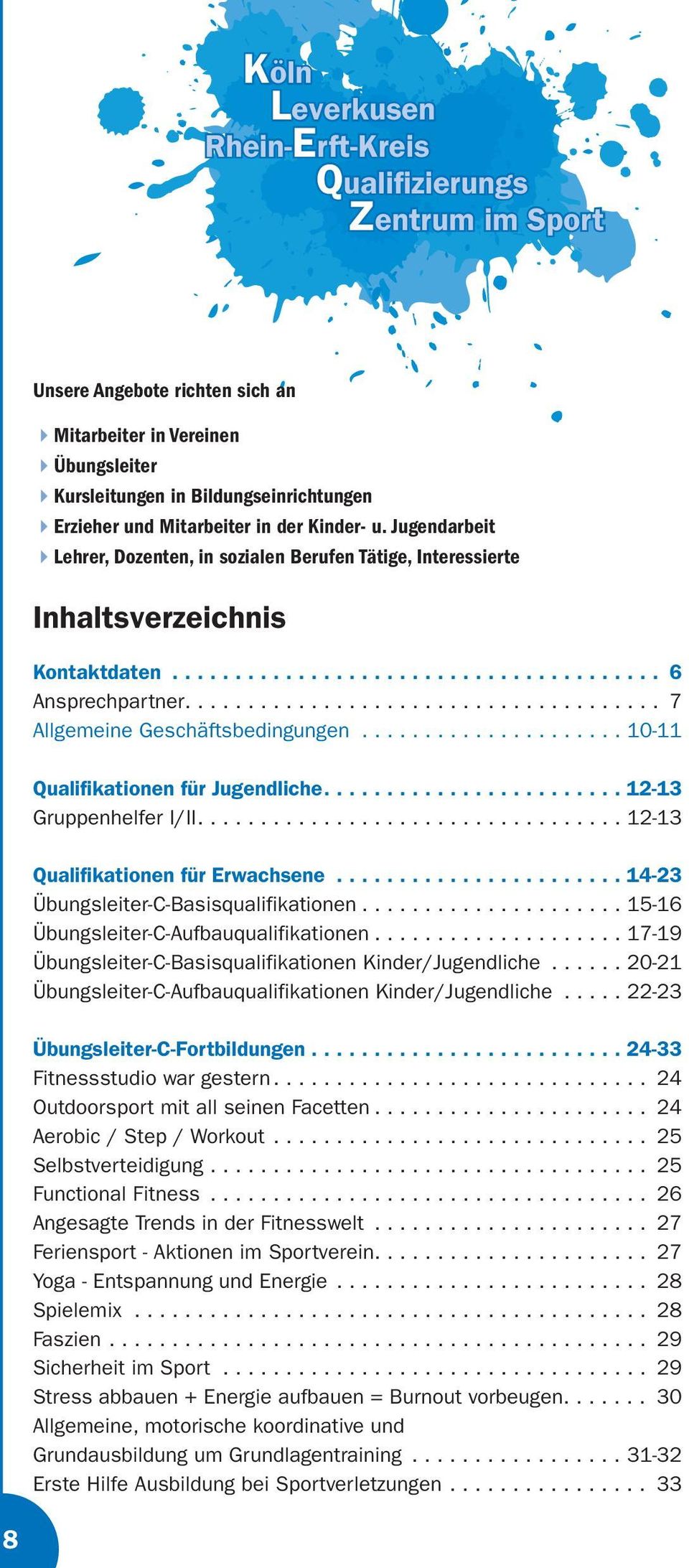 ..10-11 Qualifikationen für Jugendliche....12-13 Gruppenhelfer I/II...12-13 Qualifikationen für Erwachsene....14-23 Übungsleiter-C-Basisqualifikationen...15-16 Übungsleiter-C-Aufbauqualifikationen.