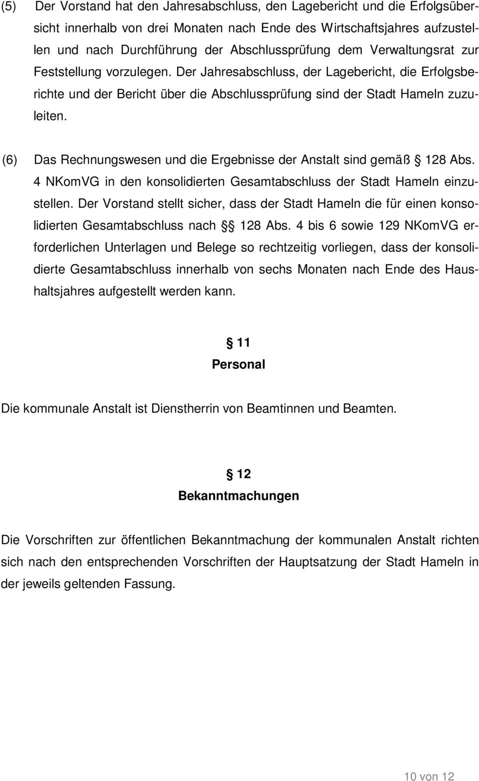 (6) Das Rechnungswesen und die Ergebnisse der Anstalt sind gemäß 128 Abs. 4 NKomVG in den konsolidierten Gesamtabschluss der Stadt Hameln einzustellen.