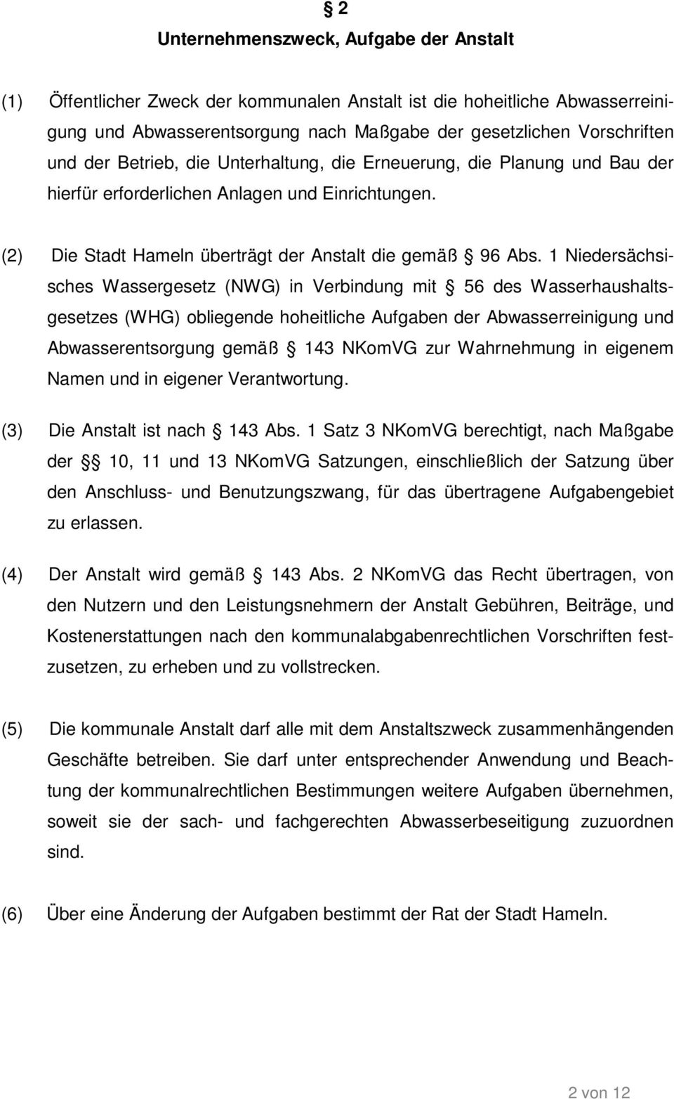 1 Niedersächsisches Wassergesetz (NWG) in Verbindung mit 56 des Wasserhaushaltsgesetzes (WHG) obliegende hoheitliche Aufgaben der Abwasserreinigung und Abwasserentsorgung gemäß 143 NKomVG zur