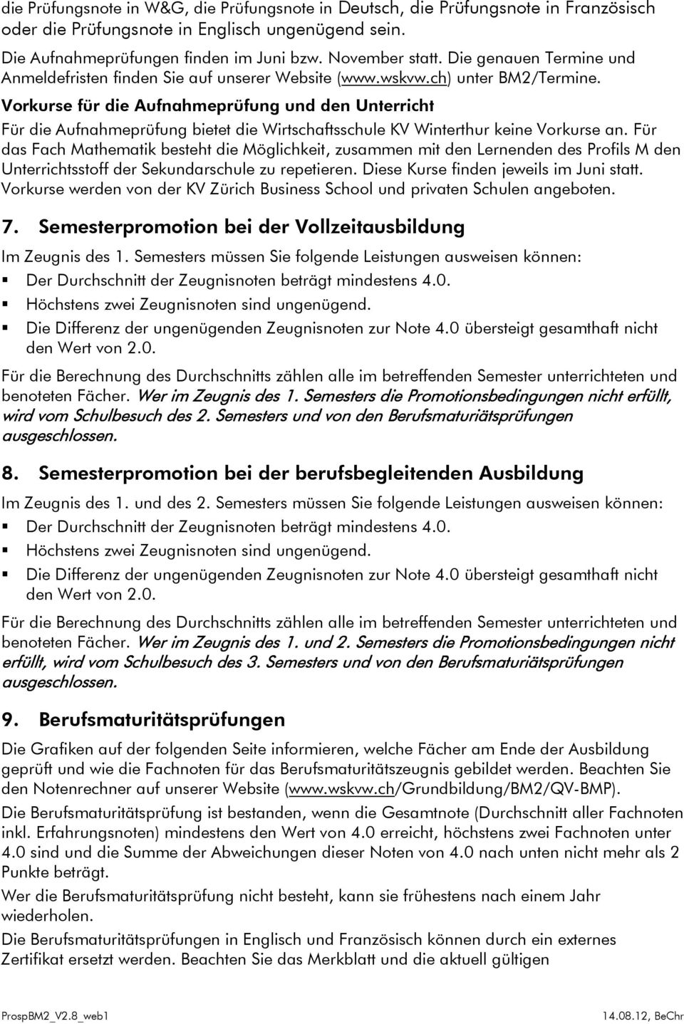 Vorkurse für die Aufnahmeprüfung und den Unterricht Für die Aufnahmeprüfung bietet die Wirtschaftsschule KV Winterthur keine Vorkurse an.
