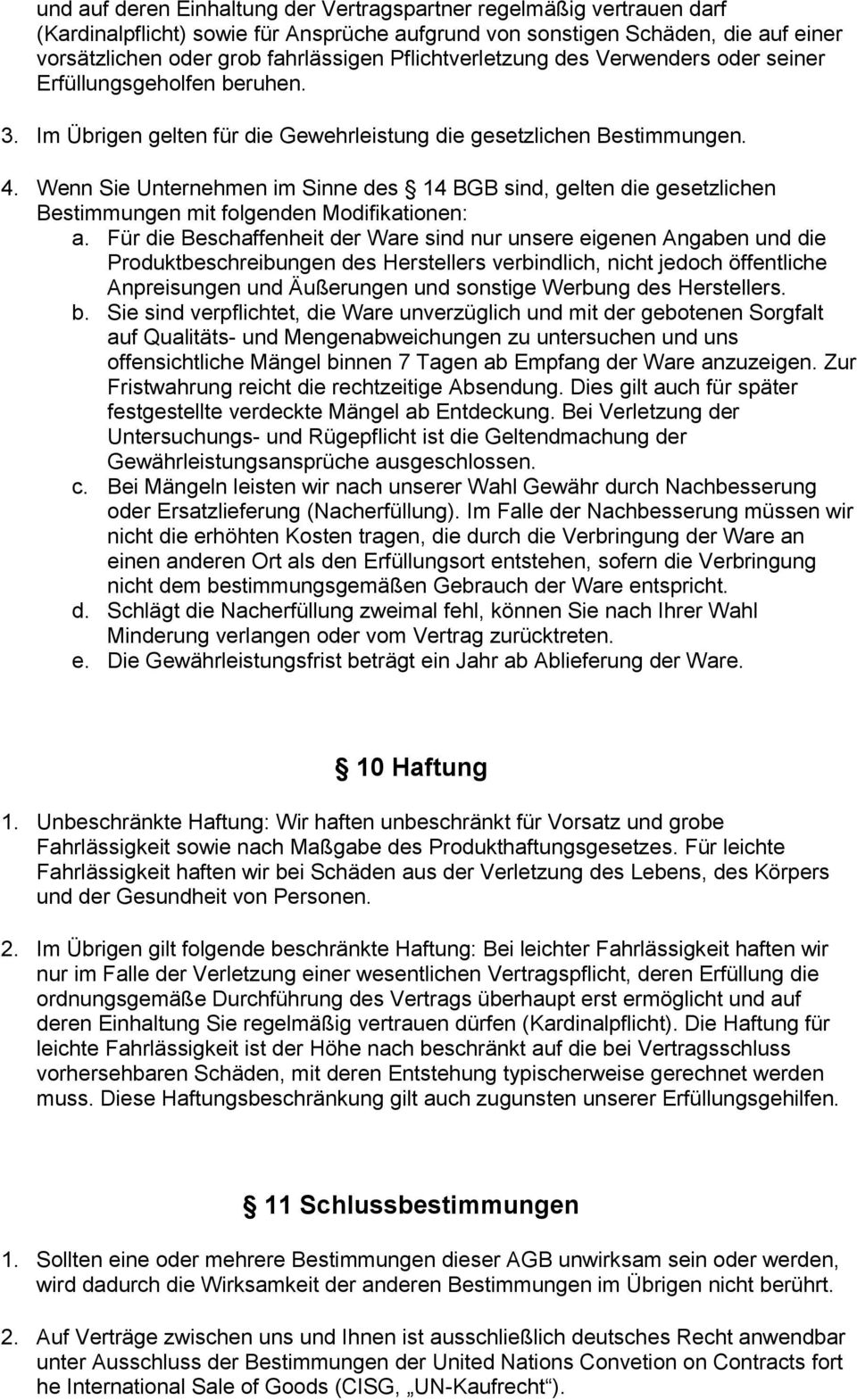 Wenn Sie Unternehmen im Sinne des 14 BGB sind, gelten die gesetzlichen Bestimmungen mit folgenden Modifikationen: a.