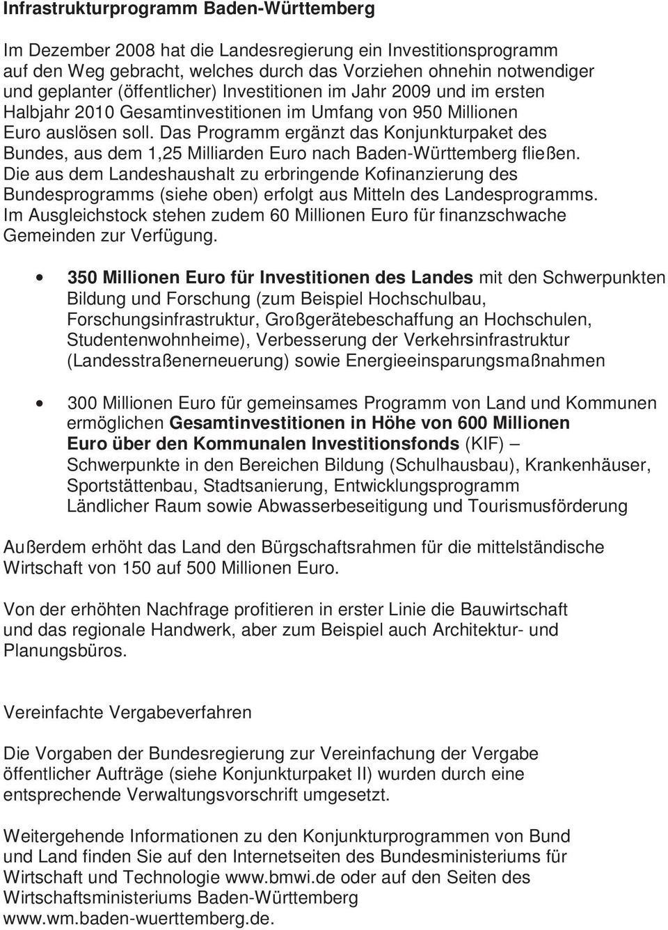 Das Programm ergänzt das Konjunkturpaket des Bundes, aus dem 1,25 Milliarden Euro nach Baden-Württemberg fließen.