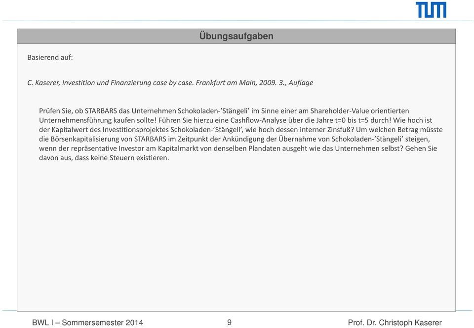 Führen Sie hierzu eine Cashflow Analyse über die Jahre t=0 bis t=5 durch! Wie hoch ist der Kapitalwert des Investitionsprojektes Schokoladen Stängeli, wie hoch dessen interner Zinsfuß?