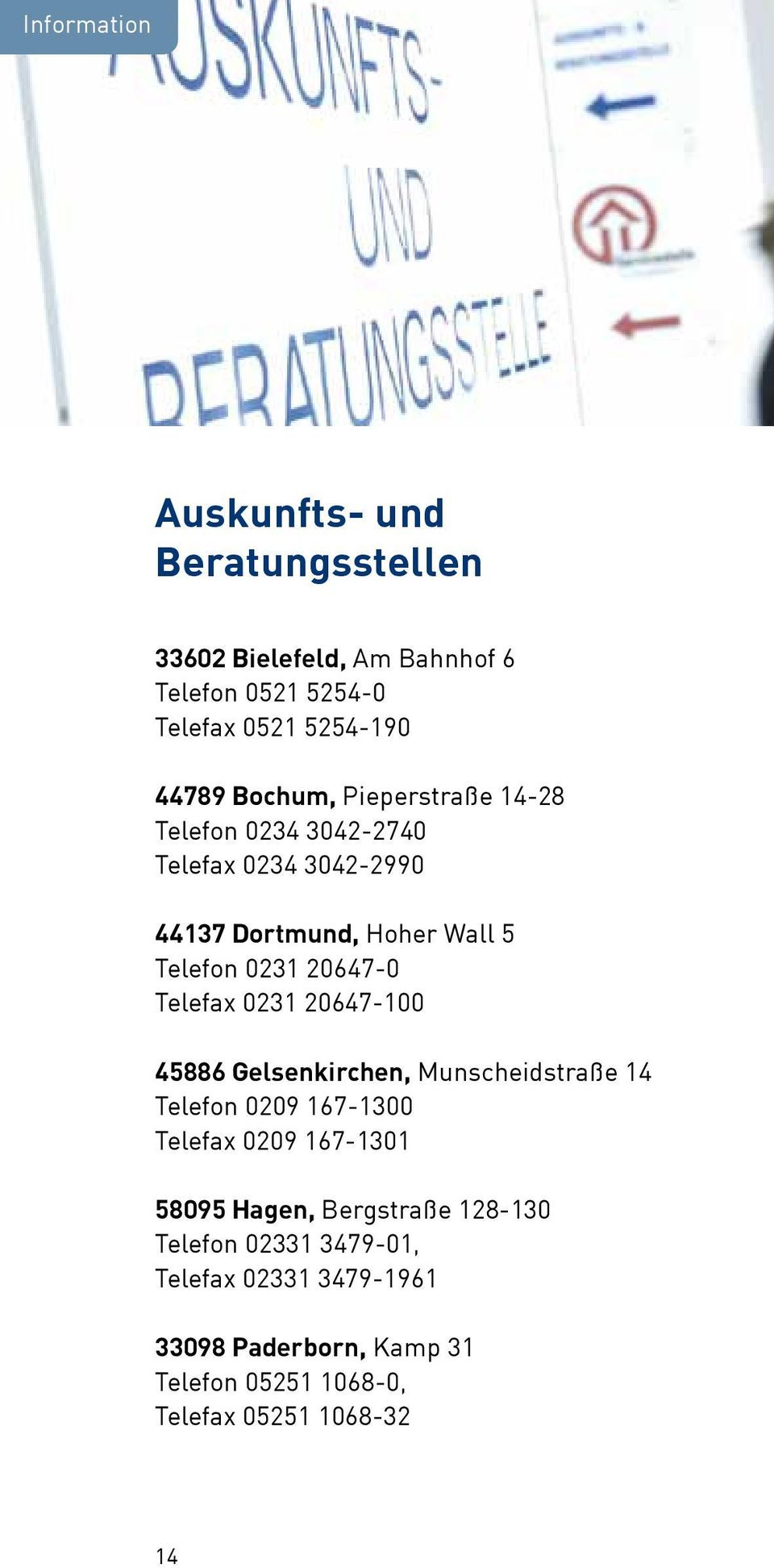 Telefax 0231 20647-100 45886 Gelsenkirchen, Munscheidstraße 14 Telefon 0209 167-1300 Telefax 0209 167-1301 58095 Hagen,
