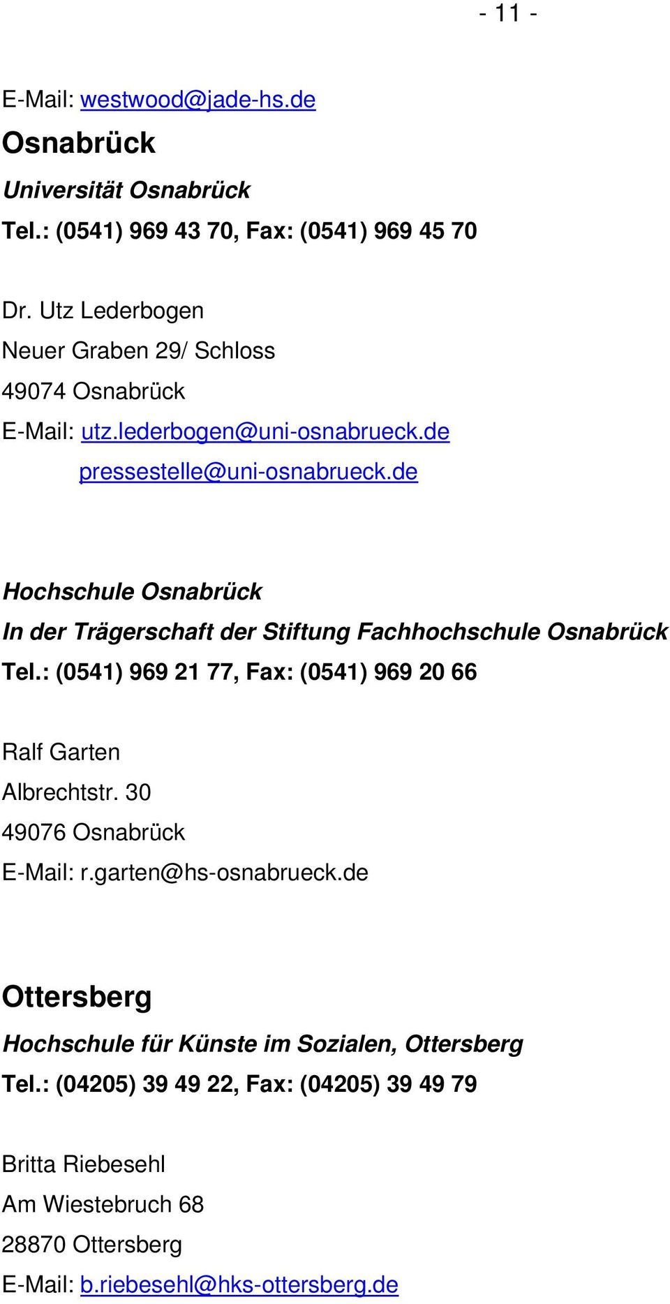 de Hochschule Osnabrück In der Trägerschaft der Stiftung Fachhochschule Osnabrück Tel.: (0541) 969 21 77, Fax: (0541) 969 20 66 Ralf Garten Albrechtstr.