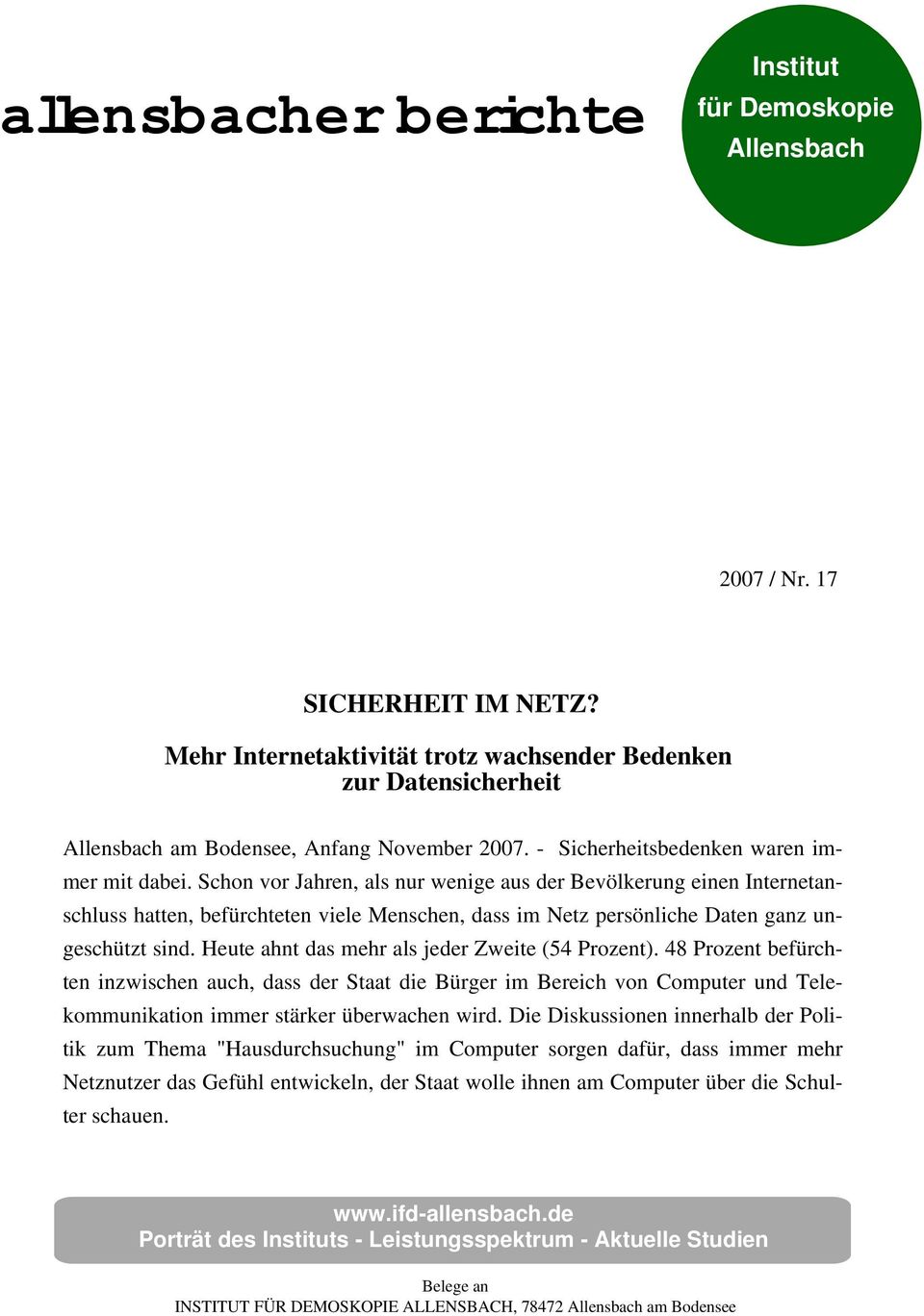 Schon vor Jahren, als nur wenige aus der Bevölkerung einen Internetanschluss hatten, befürchteten viele Menschen, dass im Netz persönliche Daten ganz ungeschützt sind.