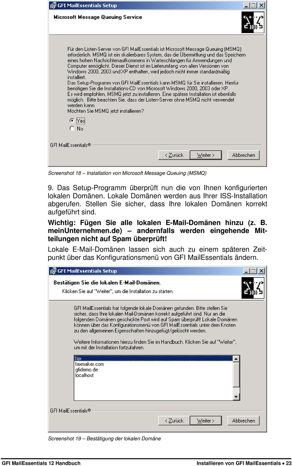 Wichtig: Fügen Sie alle lokalen E-Mail-Domänen hinzu (z. B. meinunternehmen.de) andernfalls werden eingehende Mitteilungen nicht auf Spam überprüft!