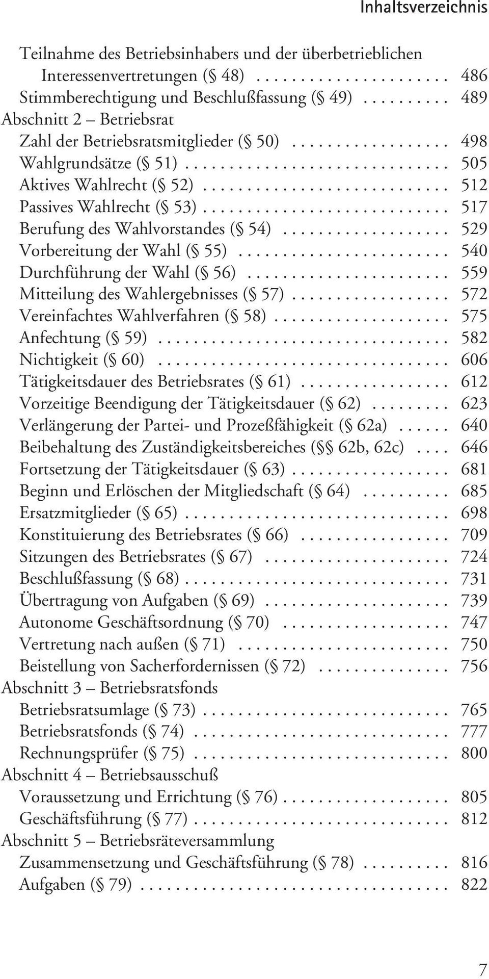 .. 529 Vorbereitung der Wahl ( 55)... 540 Durchführung der Wahl ( 56)...... 559 Mitteilung des Wahlergebnisses ( 57)... 572 Vereinfachtes Wahlverfahren ( 58)... 575 Anfechtung ( 59).