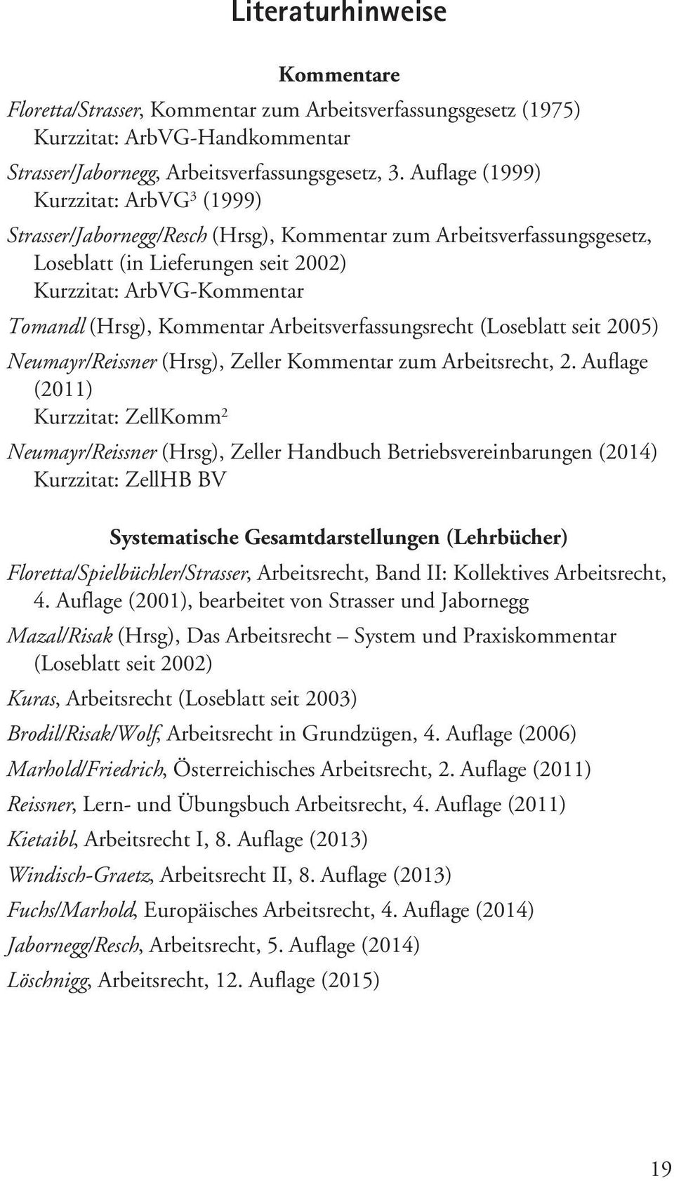 Kommentar Arbeitsverfassungsrecht (Loseblatt seit 2005) Neumayr/Reissner (Hrsg), Zeller Kommentar zum Arbeitsrecht, 2.