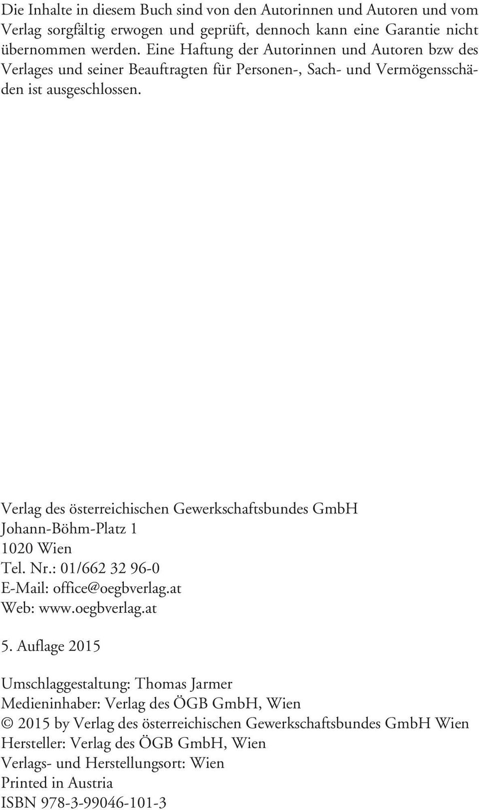 Verlag des österreichischen Gewerkschaftsbundes GmbH Johann-Böhm-Platz 1 1020 Wien Tel. Nr.: 01/662 32 96-0 E-Mail: office@oegbverlag.at Web: www.oegbverlag.at 5.