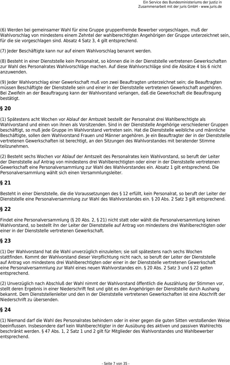 (8) Besteht in einer Dienststelle kein Personalrat, so können die in der Dienststelle vertretenen Gewerkschaften zur Wahl des Personalrates Wahlvorschläge machen.