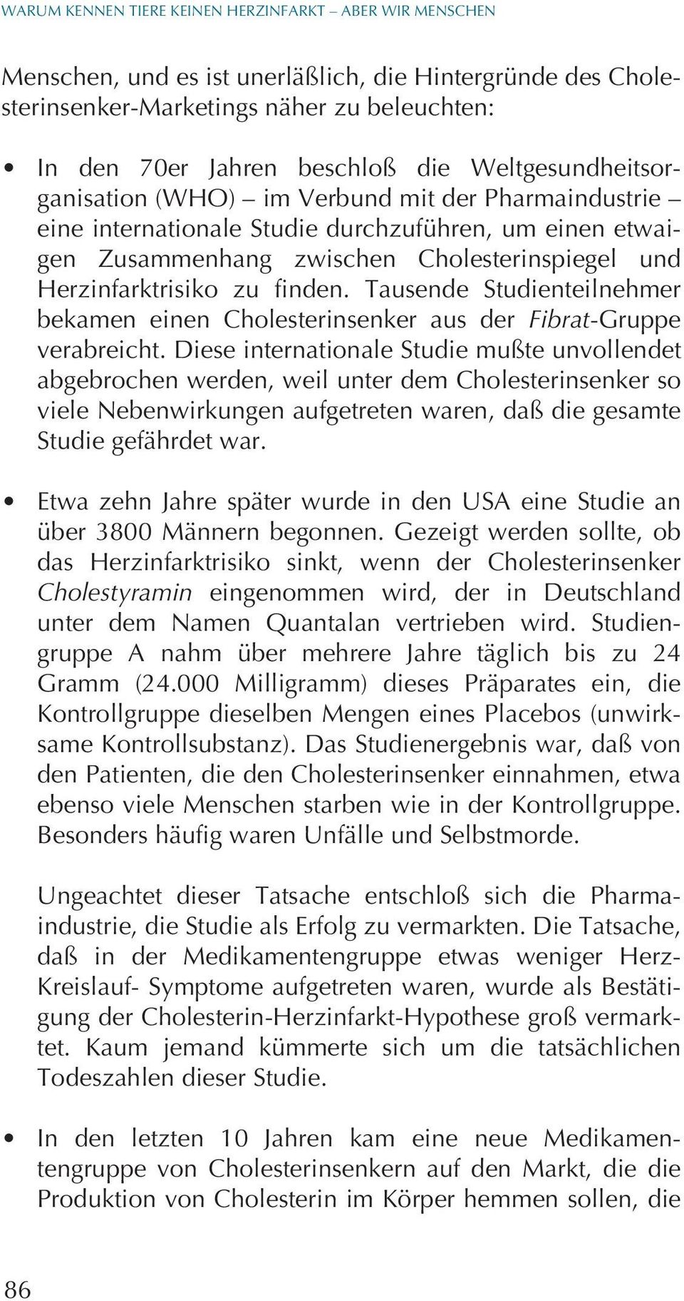 finden. Tausende Studienteilnehmer bekamen einen Cholesterinsenker aus der Fibrat-Gruppe verabreicht.