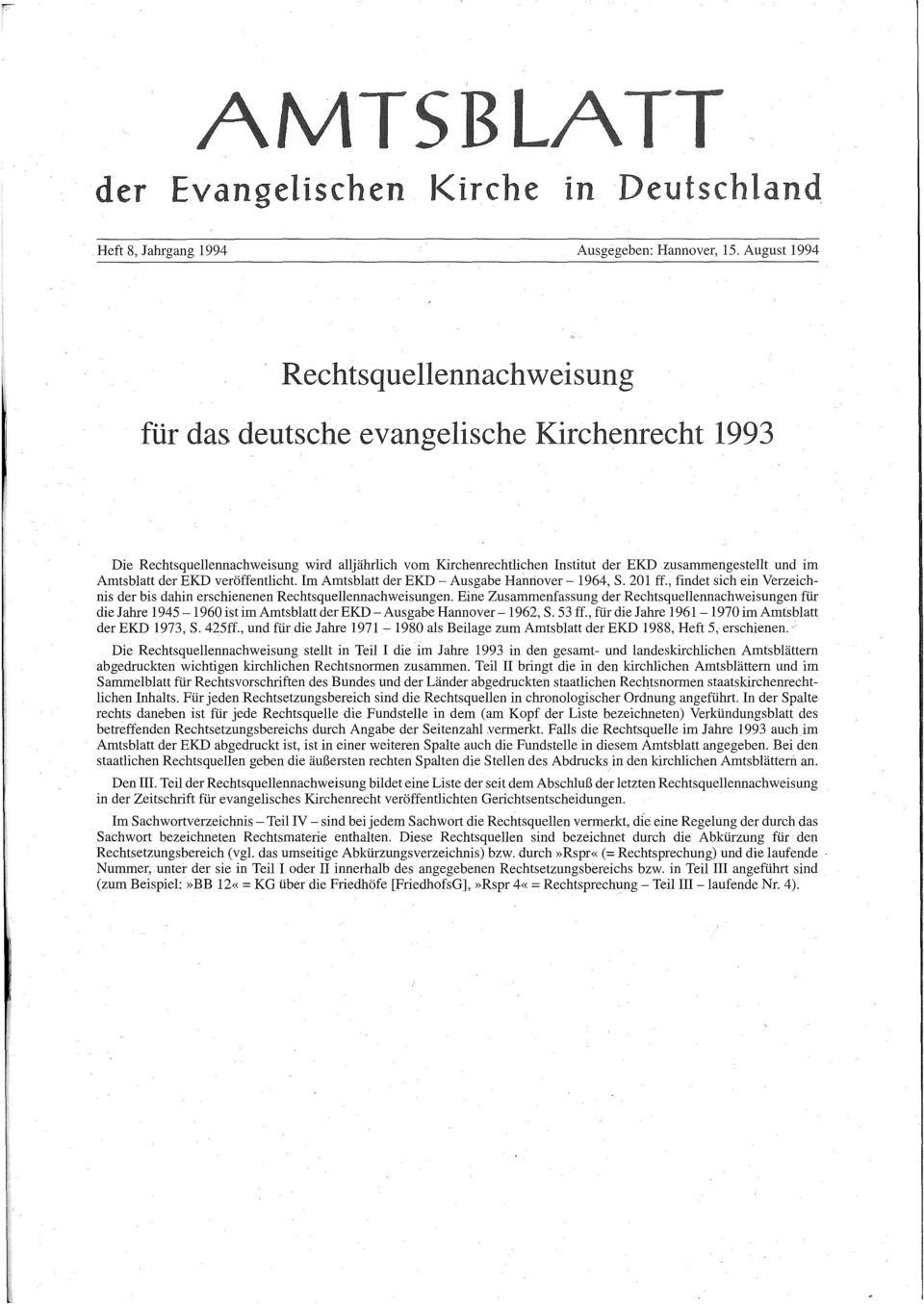 Amtsblatt der EKD veröffentlicht. Im Amtsblatt der EKD- Ausgabe Hannover- 1964, S. 201 ff., findet sich ein Verzeichnis der bis dahin erschienenen Rechtsquellennachweisungen.