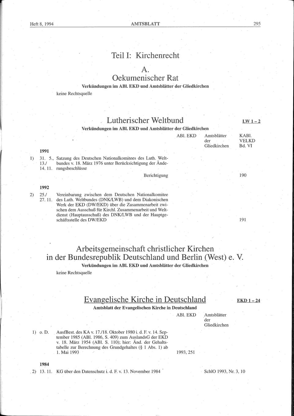 rungsbeschlüsse 1992 Berichtigung 2) 25./ Vereinbarung zwischen dem Deutschen Nationalkomitee 27. 11. des Luth. Weltbundes (DNK!