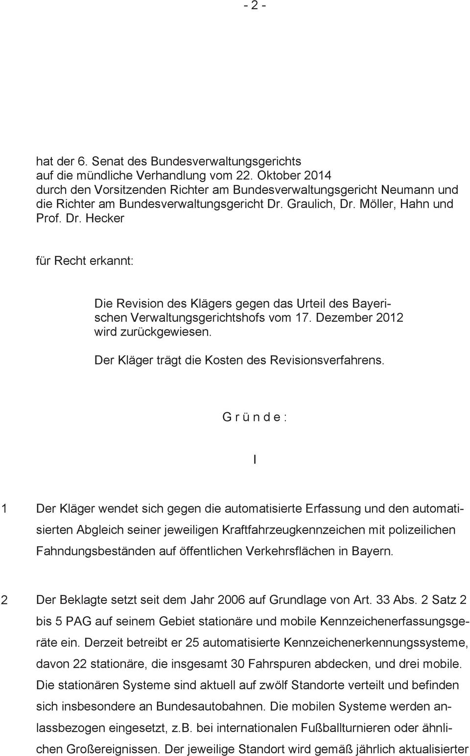 Graulich, Dr. Möller, Hahn und Prof. Dr. Hecker für Recht erkannt: Die Revision des Klägers gegen das Urteil des Bayerischen Verwaltungsgerichtshofs vom 17. Dezember 2012 wird zurückgewiesen.