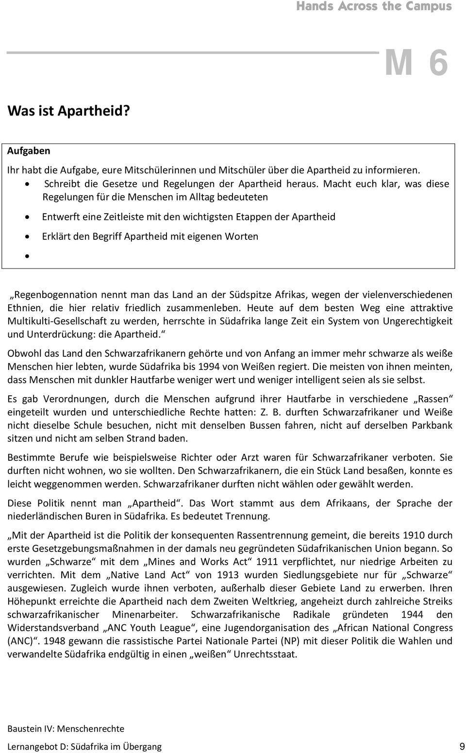 Regenbogennation nennt man das Land an der Südspitze Afrikas, wegen der vielenverschiedenen Ethnien, die hier relativ friedlich zusammenleben.