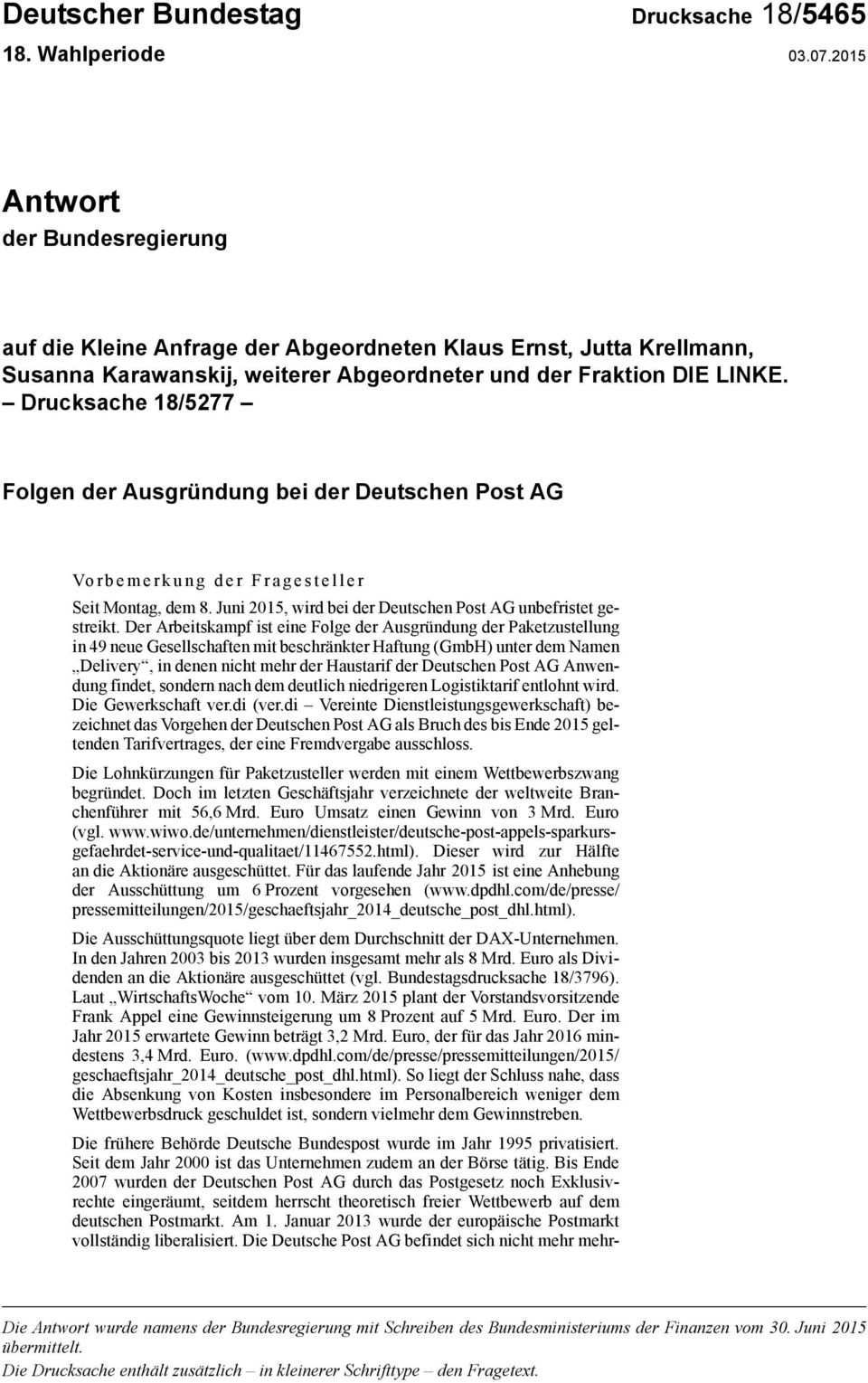 Drucksache 18/5277 Folgen der Ausgründung bei der Deutschen Post AG Vorbemerkung der Fragesteller Seit Montag, dem 8. Juni 2015, wird bei der Deutschen Post AG unbefristet gestreikt.