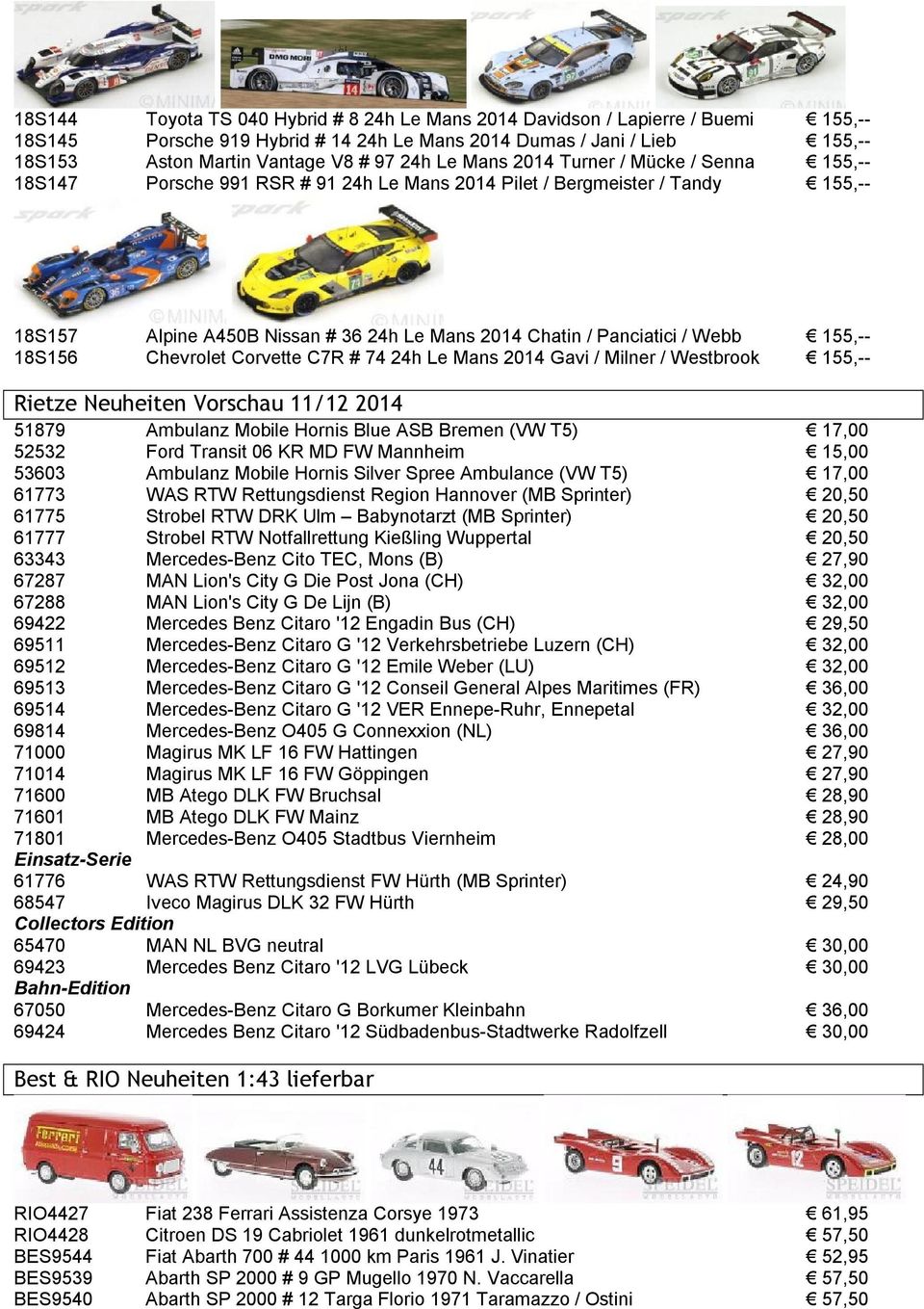 155,-- 18S156 Chevrolet Corvette C7R # 74 24h Le Mans 2014 Gavi / Milner / Westbrook 155,-- Rietze Neuheiten Vorschau 11/12 2014 51879 Ambulanz Mobile Hornis Blue ASB Bremen (VW T5) 17,00 52532 Ford