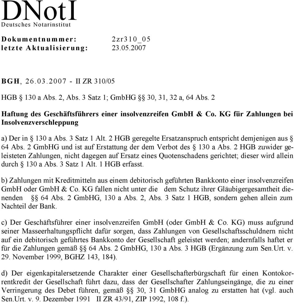 2 HGB geregelte Ersatzanspruch entspricht demjenigen aus 64 Abs. 2 GmbHG und ist auf Erstattung der dem Verbot des 130 a Abs.