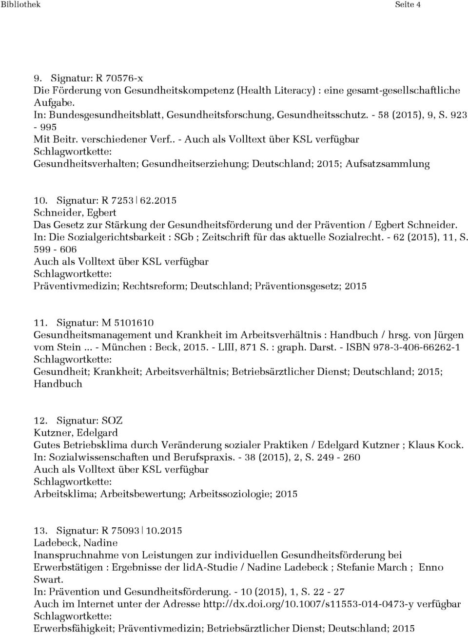 . - Gesundheitsverhalten; Gesundheitserziehung; Deutschland; 2015; Aufsatzsammlung 10. Signatur: R 7253 62.