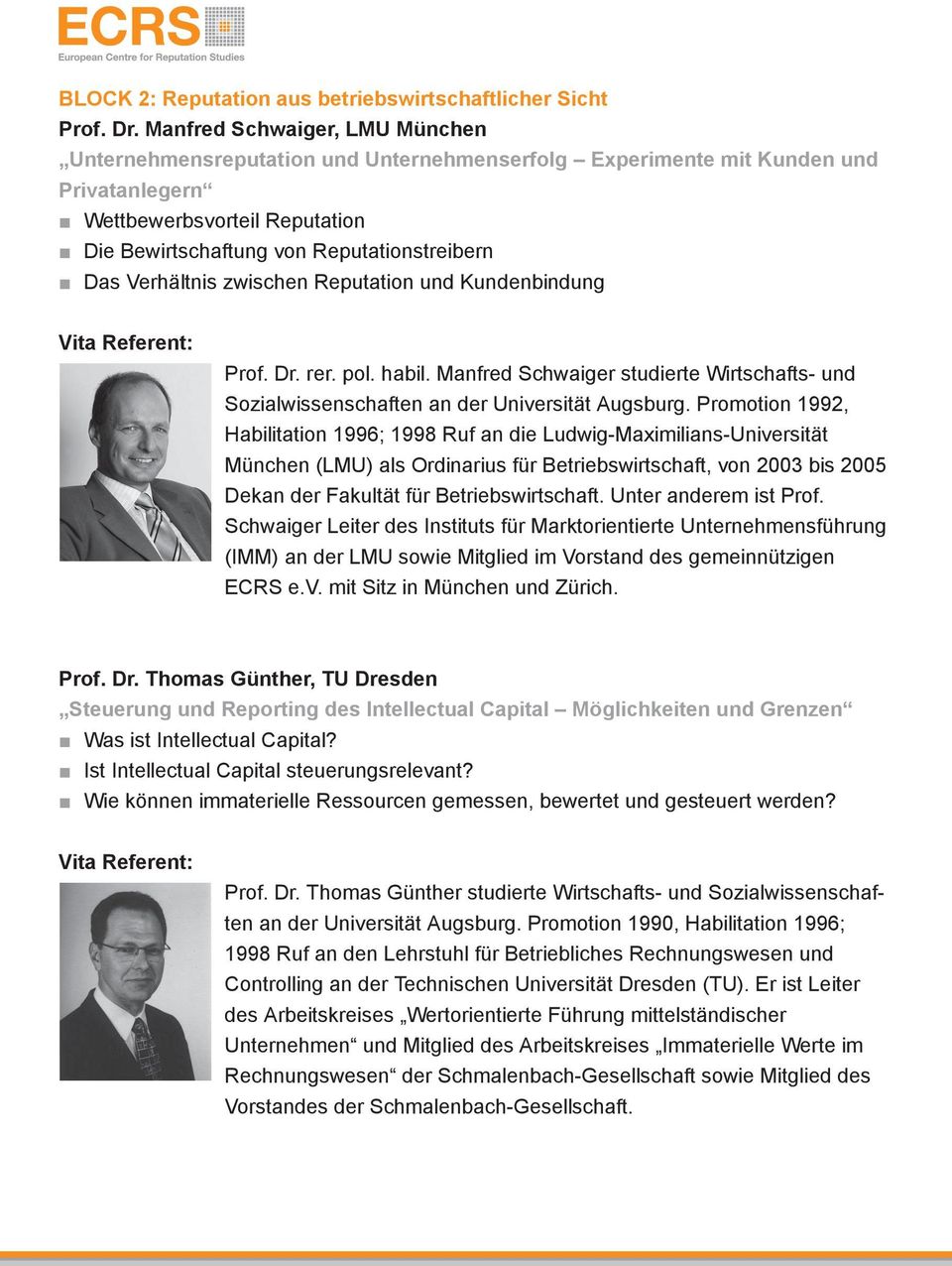 Verhältnis zwischen Reputation und Kundenbindung Prof. Dr. rer. pol. habil. Manfred Schwaiger studierte Wirtschafts- und Sozialwissenschaften an der Universität Augsburg.