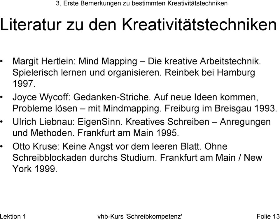 Auf neue Ideen kommen, Probleme lösen mit Mindmapping. Freiburg im Breisgau 1993. Ulrich Liebnau: EigenSinn.