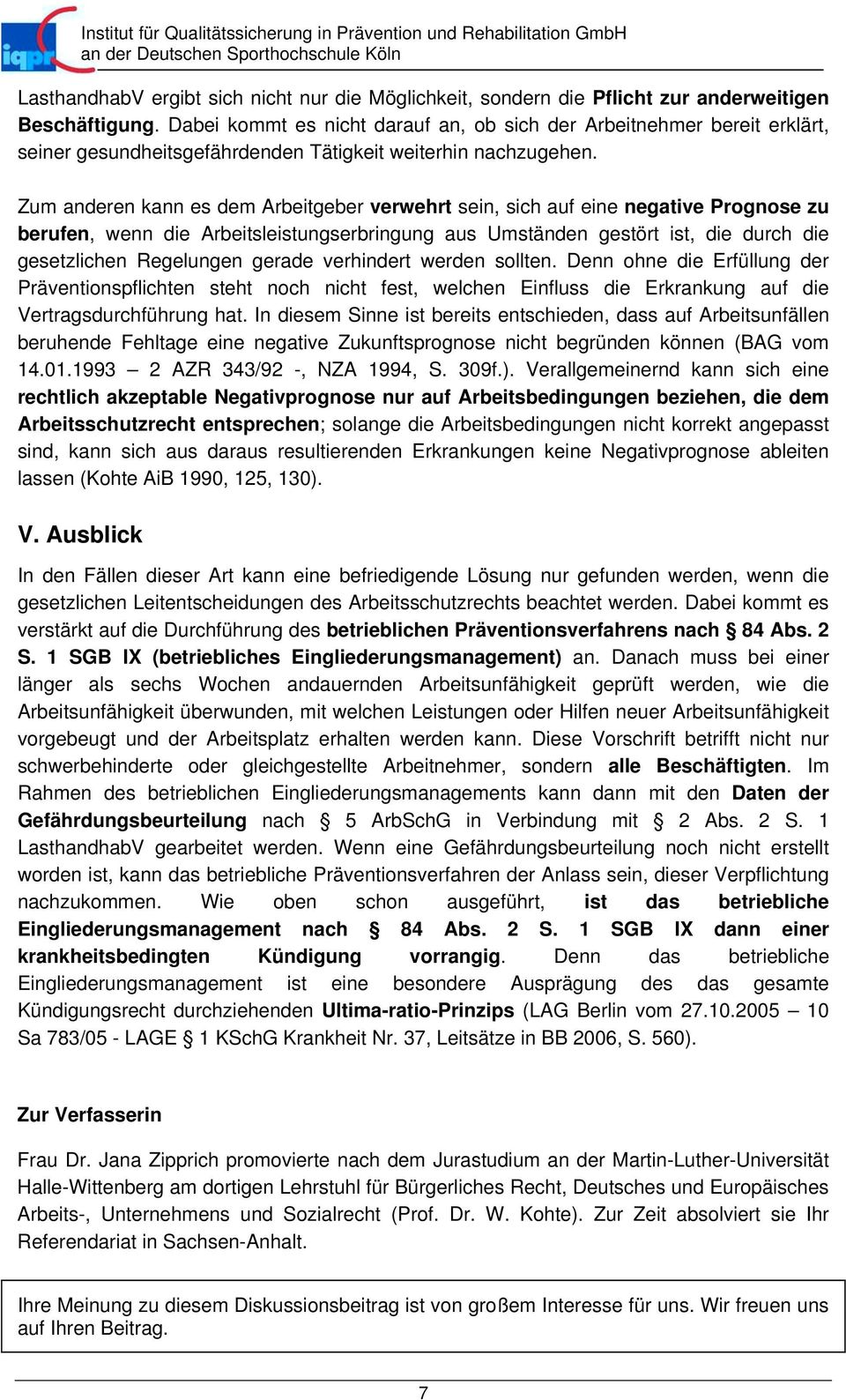 Zum anderen kann es dem Arbeitgeber verwehrt sein, sich auf eine negative Prognose zu berufen, wenn die Arbeitsleistungserbringung aus Umständen gestört ist, die durch die gesetzlichen Regelungen