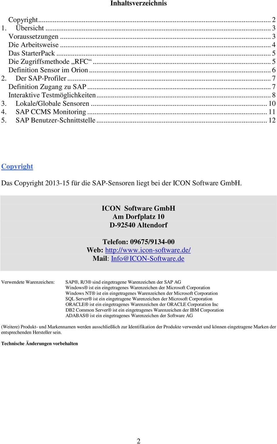 .. 12 Copyright Das Copyright 2013-15 für die SAP-Sensoren liegt bei der ICON Software GmbH. ICON Software GmbH Am Dorfplatz 10 D-92540 Altendorf Telefon: 09675/9134-00 Web: http://www.icon-software.