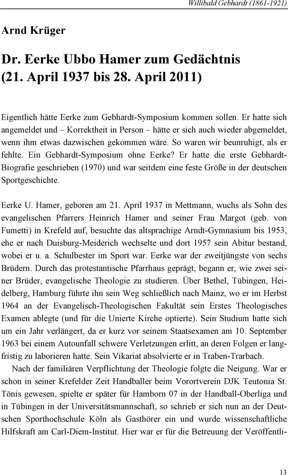 Ein Gebhardt-Symposium ohne Eerke? Er hatte die erste Gebhardt- Biografie geschrieben (1970) und war seitdem eine feste Größe in der deutschen Sportgeschichte. Eerke U. Hamer, geboren am 21.