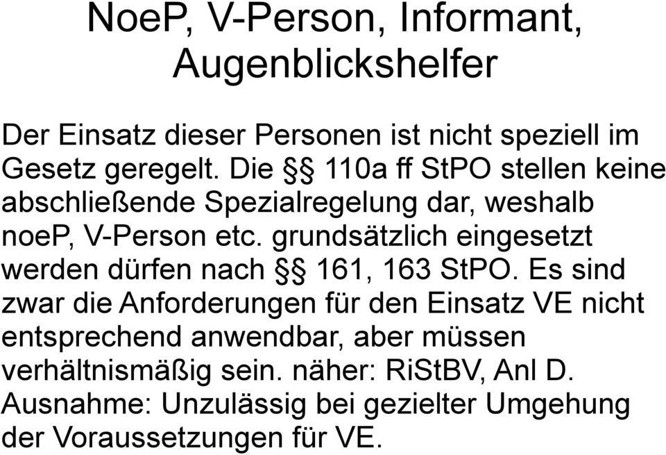 grundsätzlich eingesetzt werden dürfen nach 161, 163 StPO.