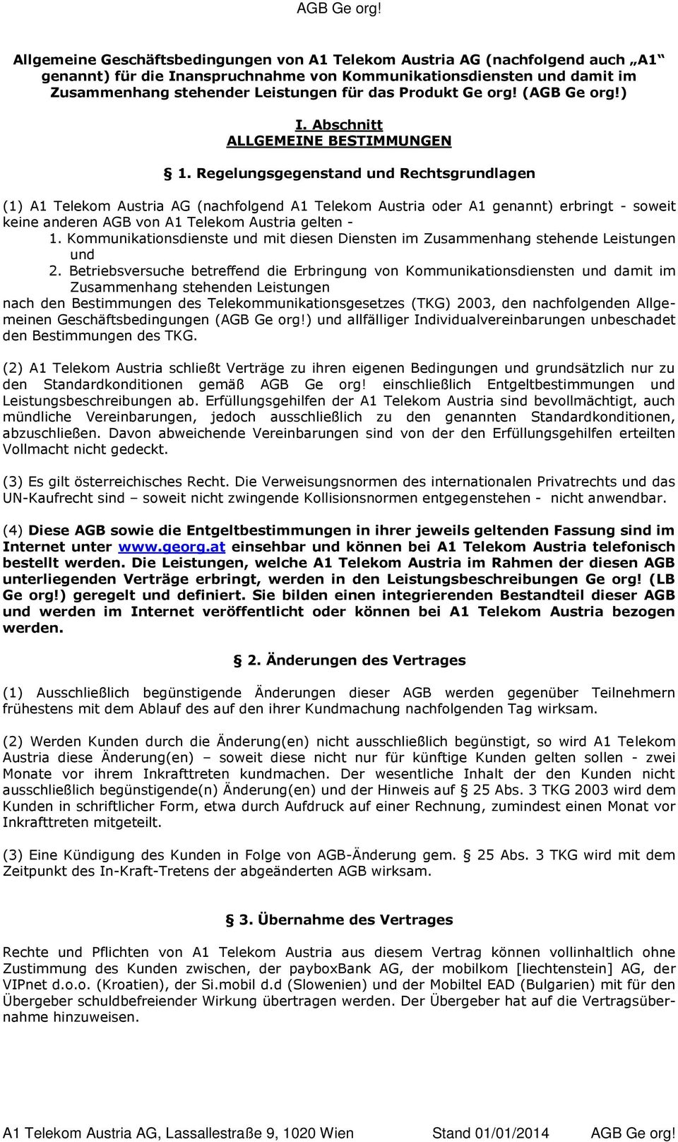 Regelungsgegenstand und Rechtsgrundlagen (1) A1 Telekom Austria AG (nachfolgend A1 Telekom Austria oder A1 genannt) erbringt - soweit keine anderen AGB von A1 Telekom Austria gelten - 1.