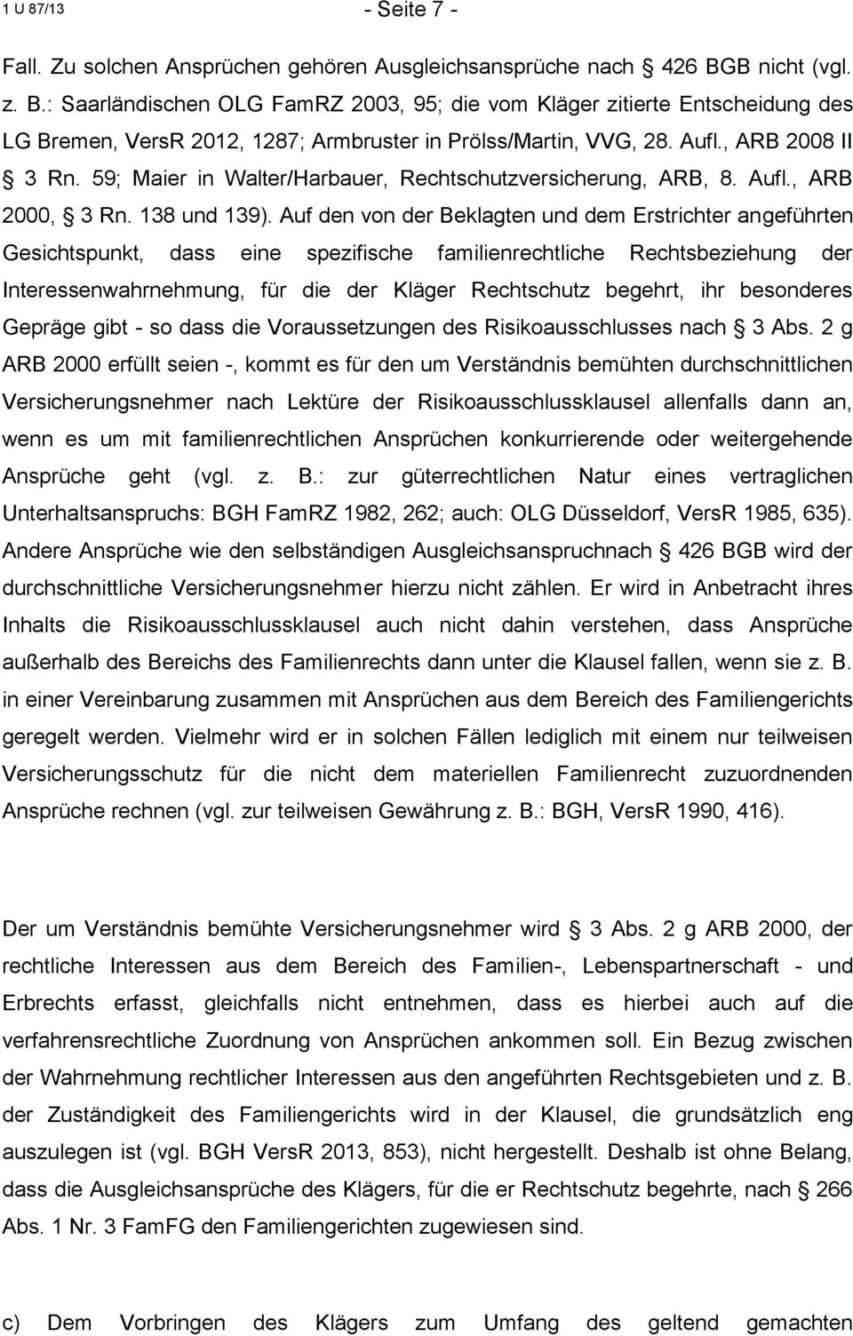 59; Maier in Walter/Harbauer, Rechtschutzversicherung, ARB, 8. Aufl., ARB 2000, 3 Rn. 138 und 139).