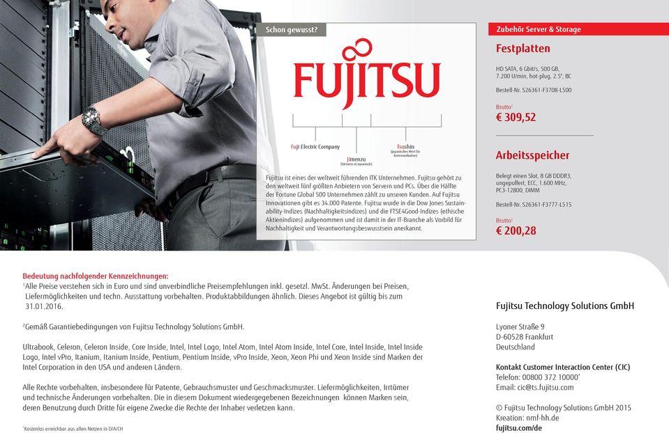 Fujitsu gehört zu den weltweit fünf größten Anbietern von Servern und PCs. Über die Hälfte der Fortune Global 500 Unternehmen zählt zu unseren Kunden. Auf Fujitsu Innovationen gibt es 34.000 Patente.