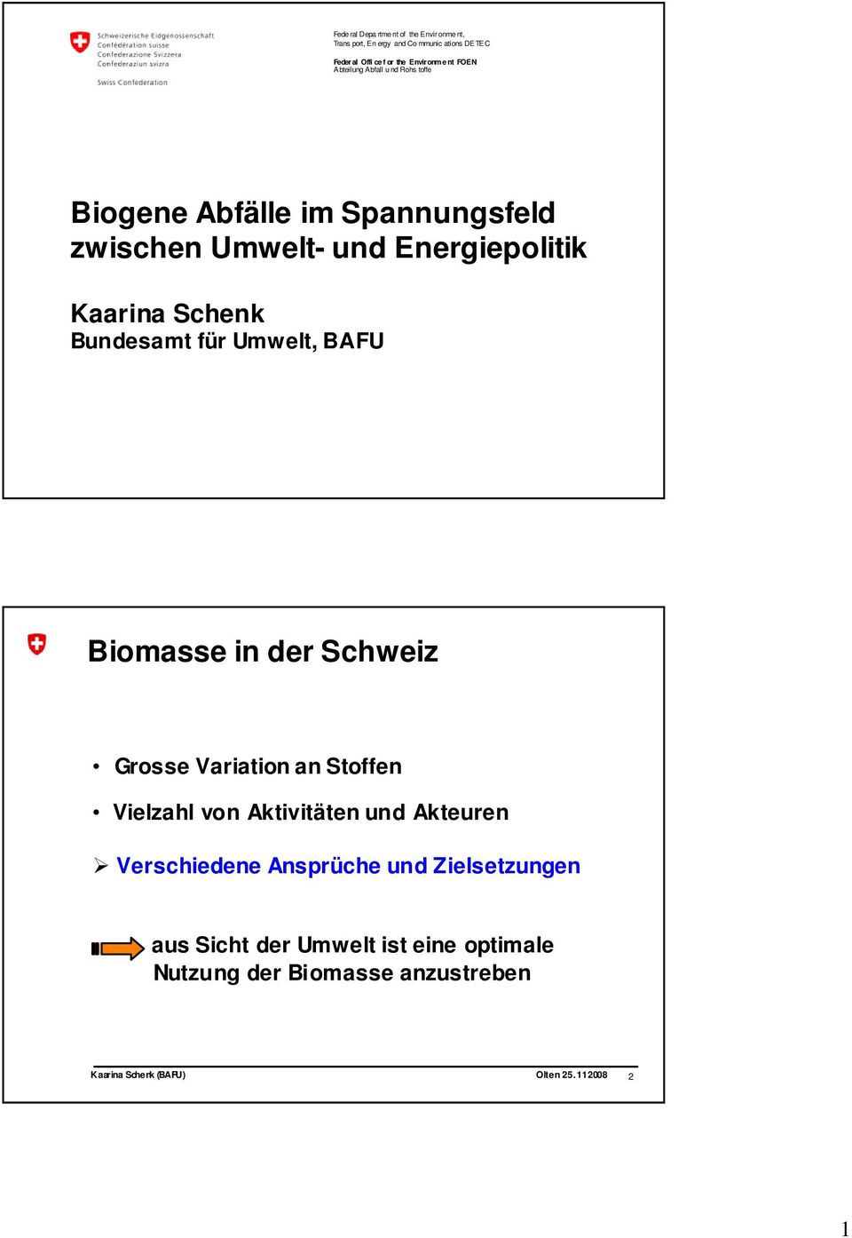 Kaarina Schenk Bundesamt für Umwelt, BAFU Biomasse in der Schweiz Grosse Variation an Stoffen Vielzahl von Aktivitäten
