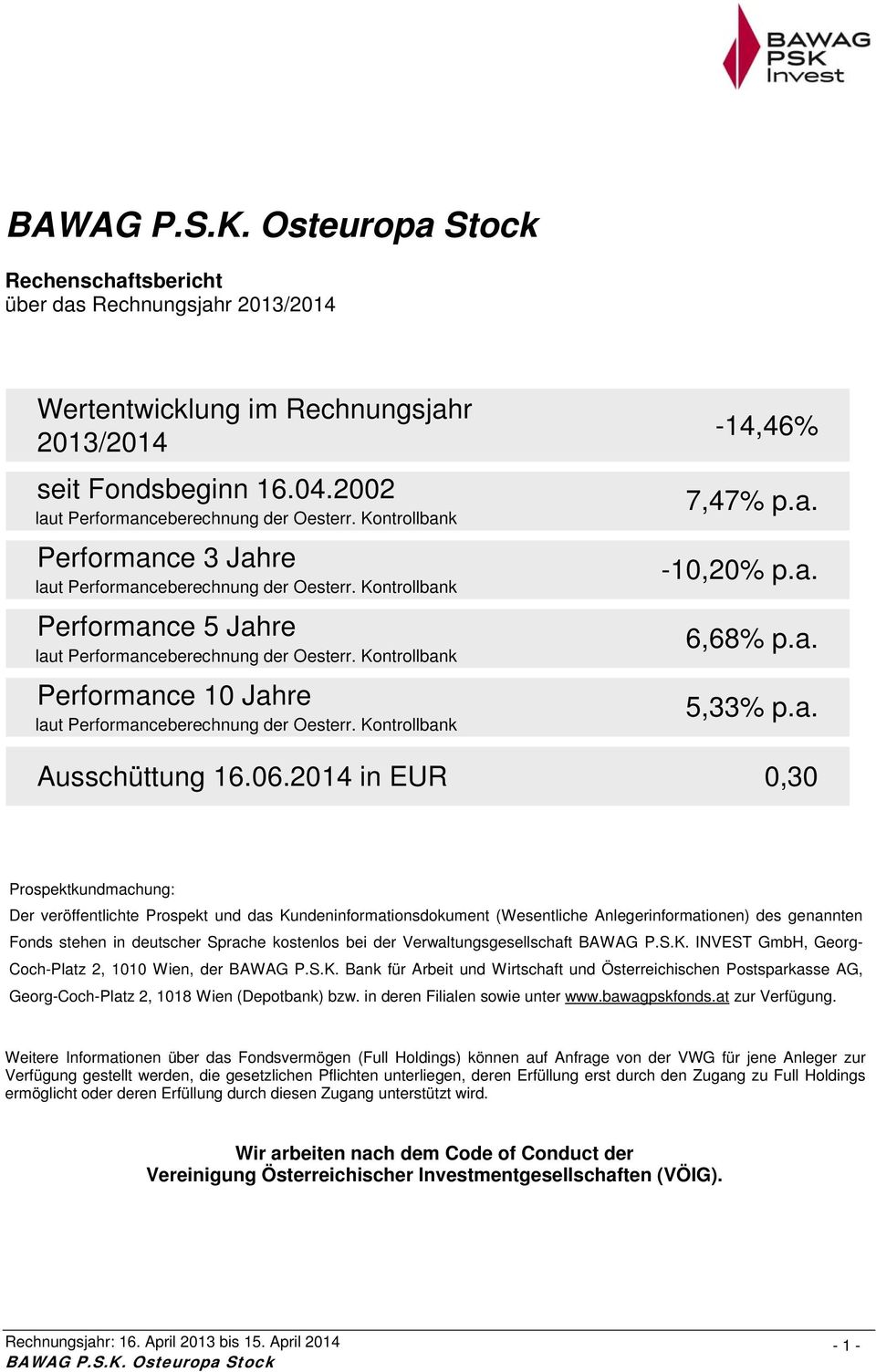 Kontrollbank Performance 10 Jahre laut Performanceberechnung der Oesterr. Kontrollbank -14,46% 7,47% p.a. -10,20% p.a. 6,68% p.a. 5,33% p.a. Ausschüttung 16.06.