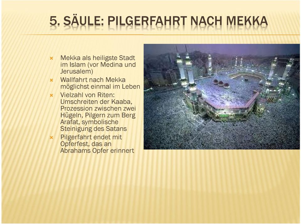 Umschreiten der Kaaba, Prozession zwischen zwei Hügeln, Pilgern zum Berg Arafat,