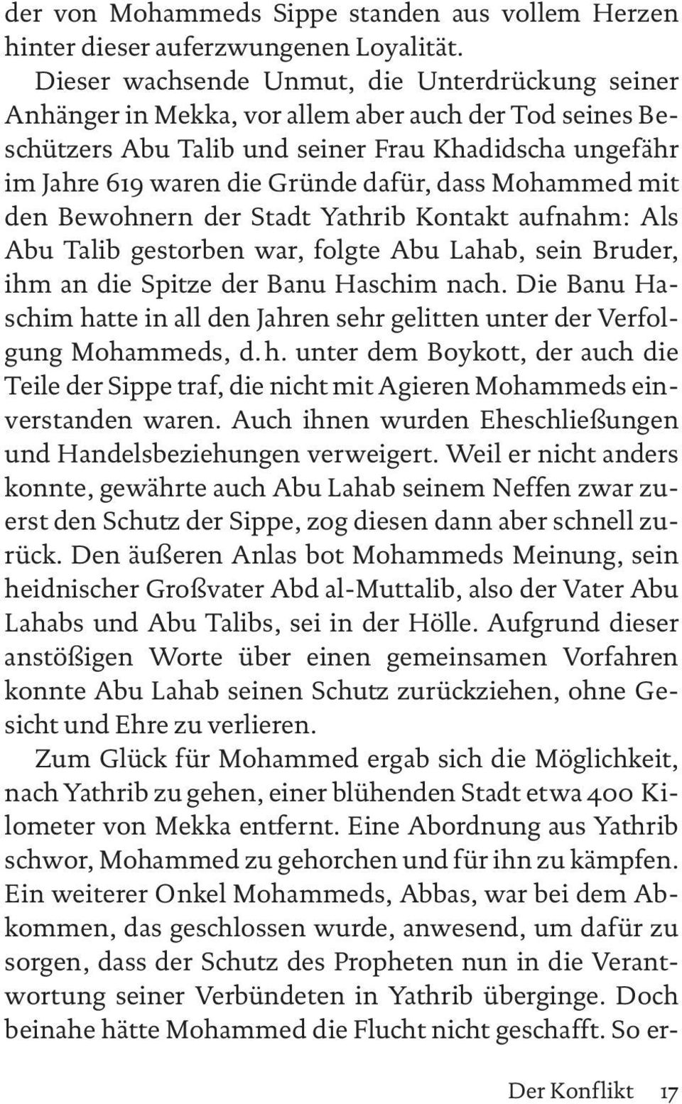 dass Mohammed mit den Bewohnern der Stadt Yathrib Kontakt aufnahm: Als Abu Talib gestorben war, folgte Abu Lahab, sein Bruder, ihm an die Spitze der Banu Haschim nach.