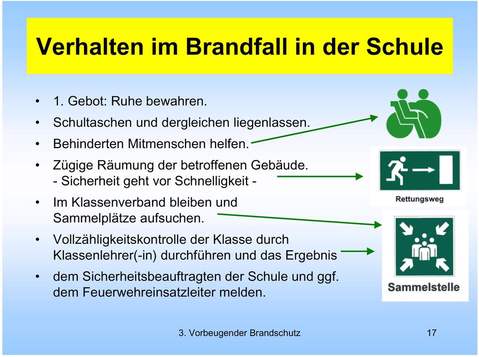 - Sicherheit geht vor Schnelligkeit - Im Klassenverband bleiben und Sammelplätze aufsuchen.