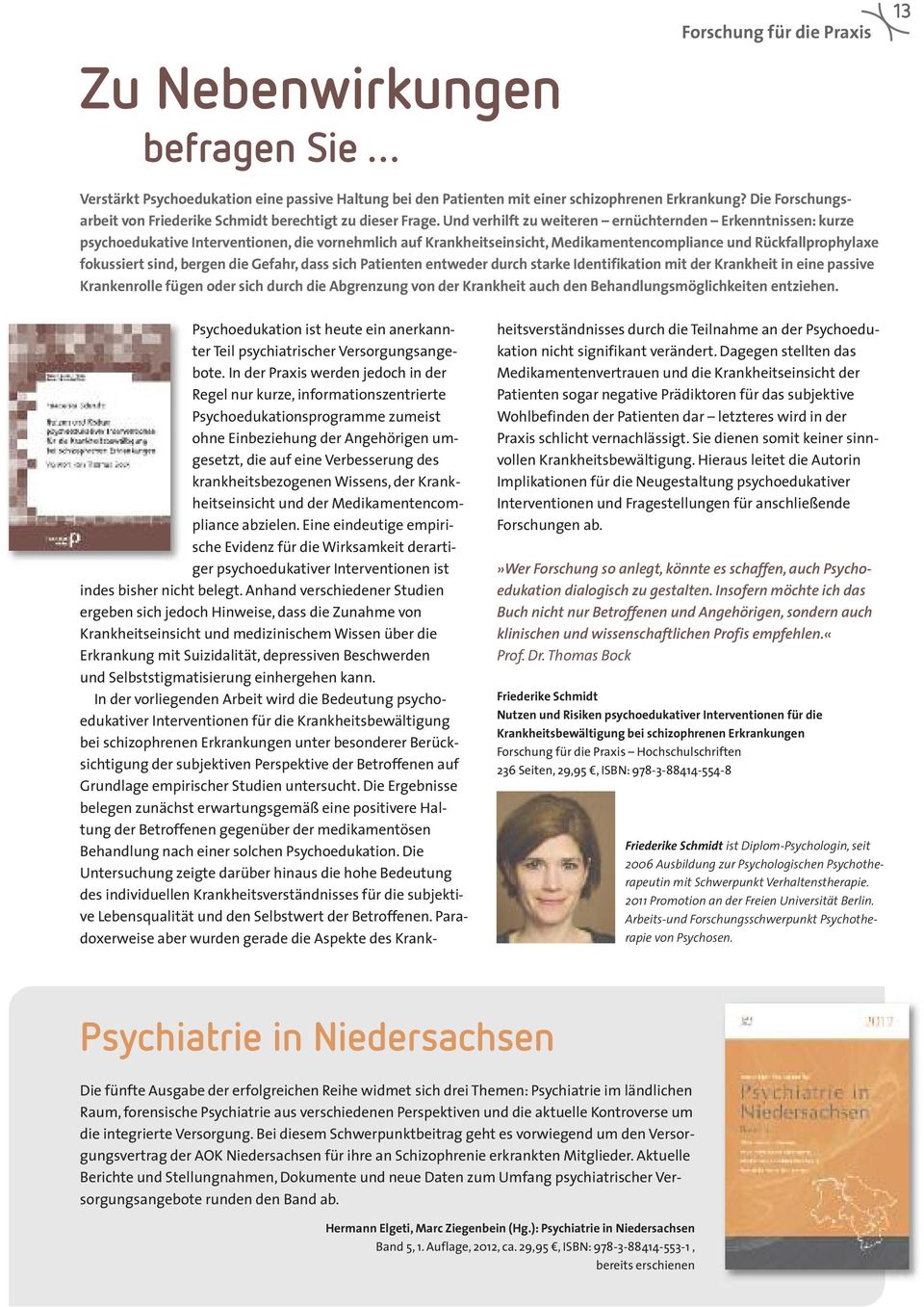 Und verhilft zu weiteren ernüchternden Erkenntnissen: kurze psychoedukative Interventionen, die vornehmlich auf Krankheitseinsicht, Medikamentencompliance und Rückfall prophy laxe fokussiert sind,