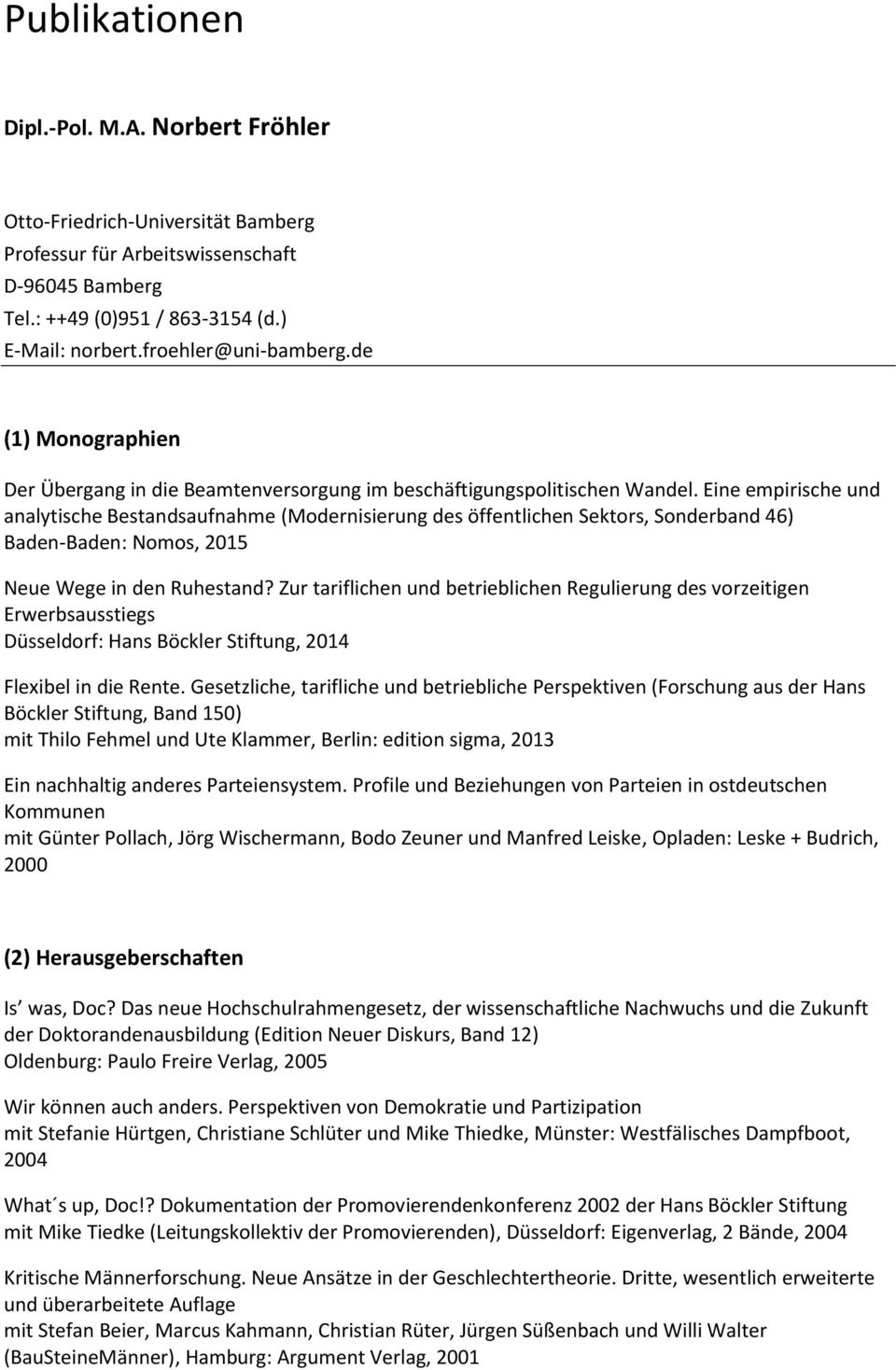 Eine empirische und analytische Bestandsaufnahme (Modernisierung des öffentlichen Sektors, Sonderband 46) Baden-Baden: Nomos, 2015 Neue Wege in den Ruhestand?