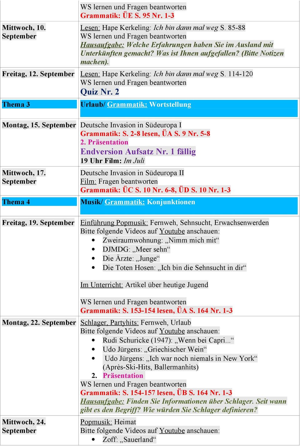 Deutsche Invasion in Südeuropa I Grammatik: S. 2-8 lesen, ÜA S. 9 Nr. 5-8 2. Präsentation Endversion Aufsatz Nr. 1 fällig 19 Uhr Film: Im Juli Mittwoch, 17.
