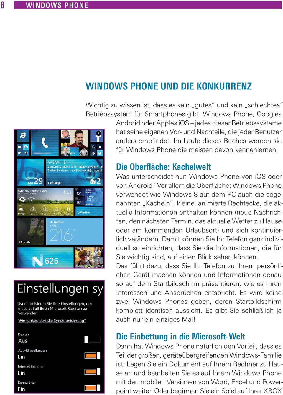 Im Laufe dieses Buches werden sie für Windows Phone die meisten davon kennenlernen. Die Oberfläche: Kachelwelt Was unterscheidet nun Windows Phone von ios oder von Android?