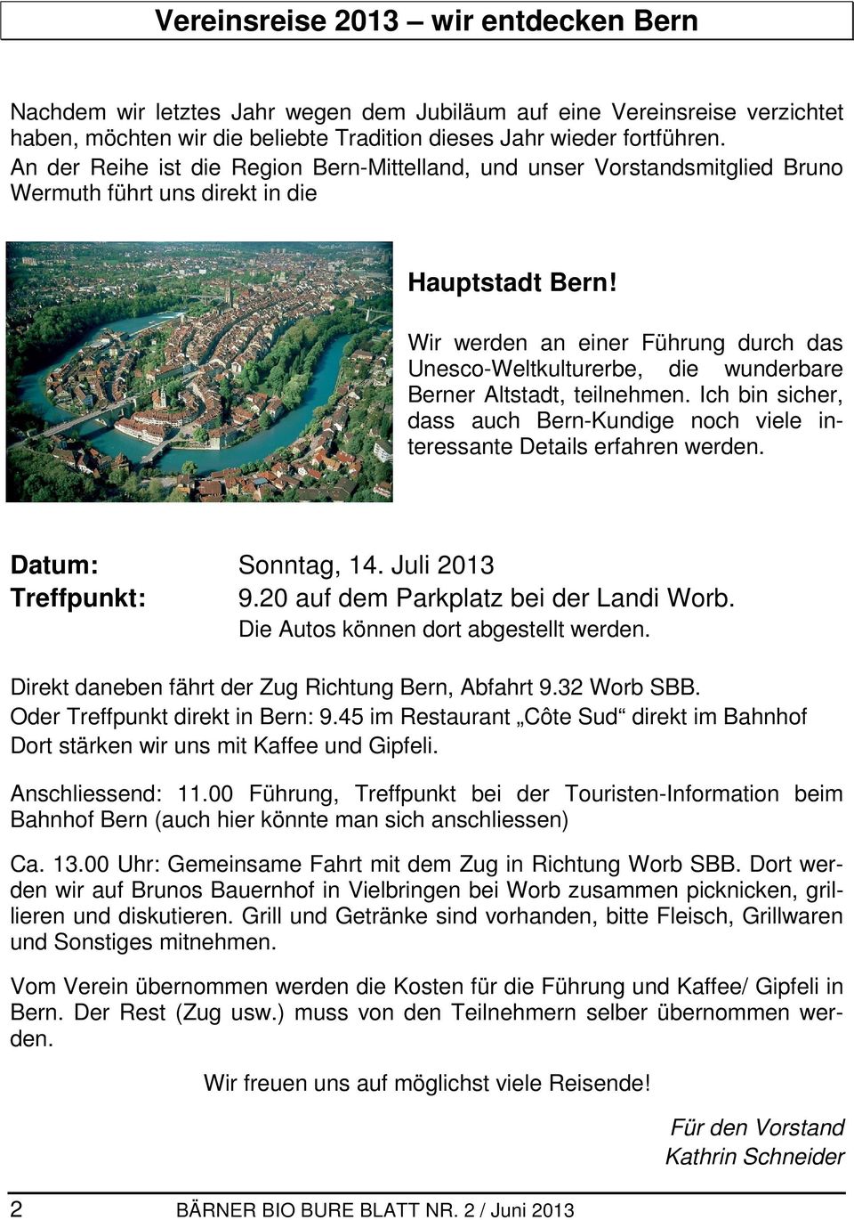 Wir werden an einer Führung durch das Unesco-Weltkulturerbe, die wunderbare Berner Altstadt, teilnehmen. Ich bin sicher, dass auch Bern-Kundige noch viele interessante Details erfahren werden.