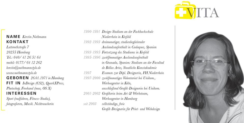 1971 in Hamburg F I T I N InDesign (CS2), QuarkXPress, Photoshop, Freehand (mac, OS X) I N T E R E S S E N Sport (radfahren, Fitness-Studio), fotografi eren, Musik.